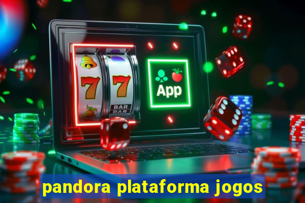 pandora plataforma jogos